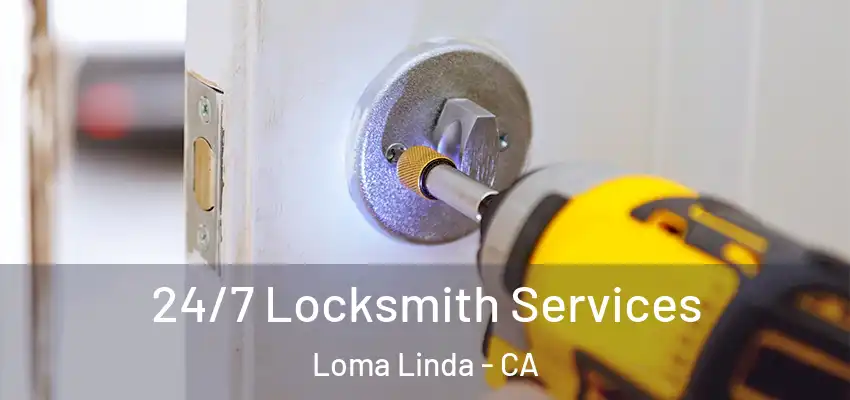 24/7 Locksmith Services Loma Linda - CA