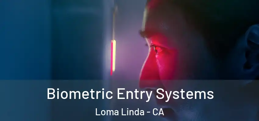 Biometric Entry Systems Loma Linda - CA