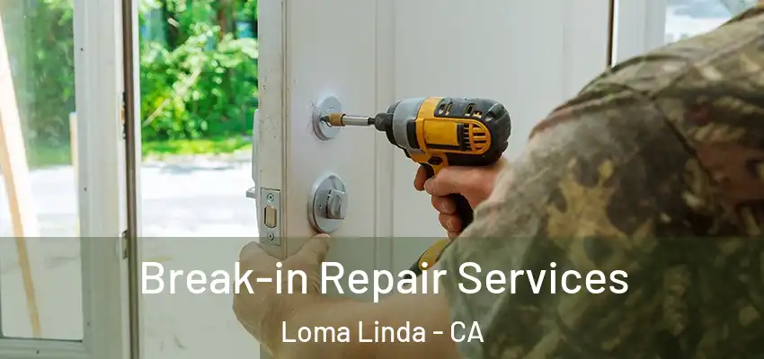  Break-in Repair Services Loma Linda - CA