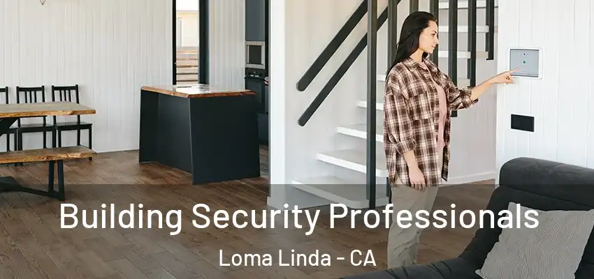 Building Security Professionals Loma Linda - CA