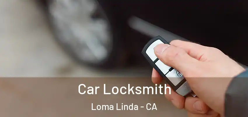 Car Locksmith Loma Linda - CA