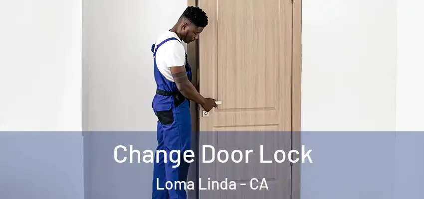 Change Door Lock Loma Linda - CA