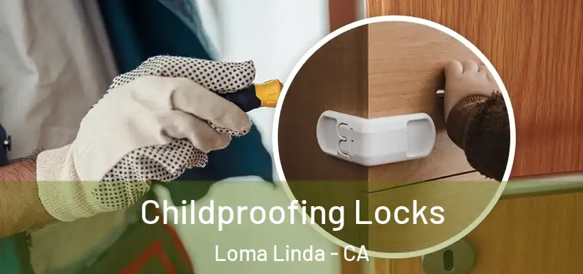 Childproofing Locks Loma Linda - CA