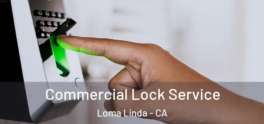  Commercial Lock Service Loma Linda - CA