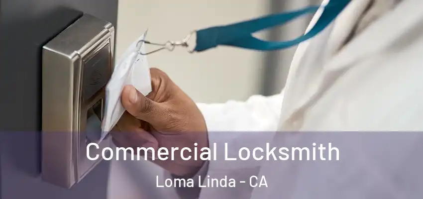Commercial Locksmith Loma Linda - CA