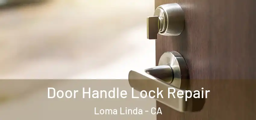  Door Handle Lock Repair Loma Linda - CA