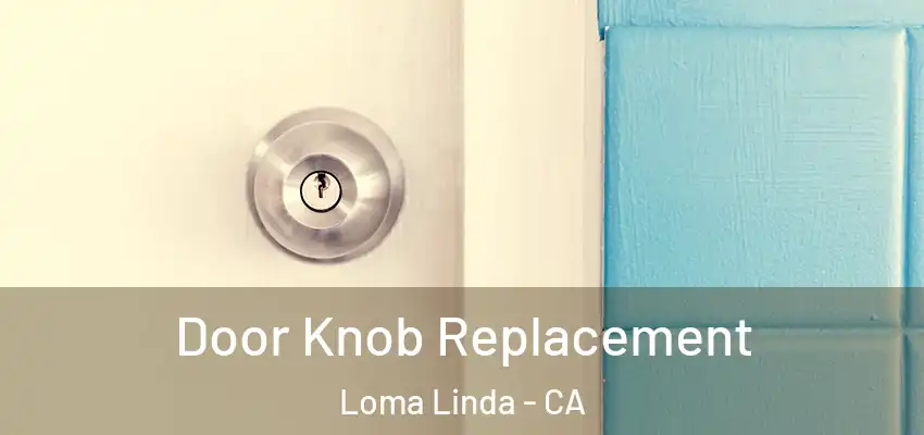 Door Knob Replacement Loma Linda - CA