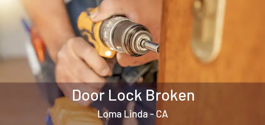 Door Lock Broken Loma Linda - CA