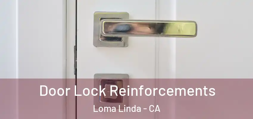  Door Lock Reinforcements Loma Linda - CA
