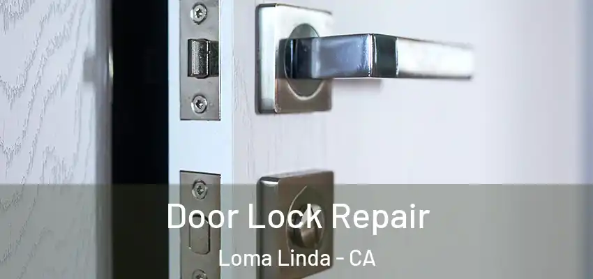  Door Lock Repair Loma Linda - CA