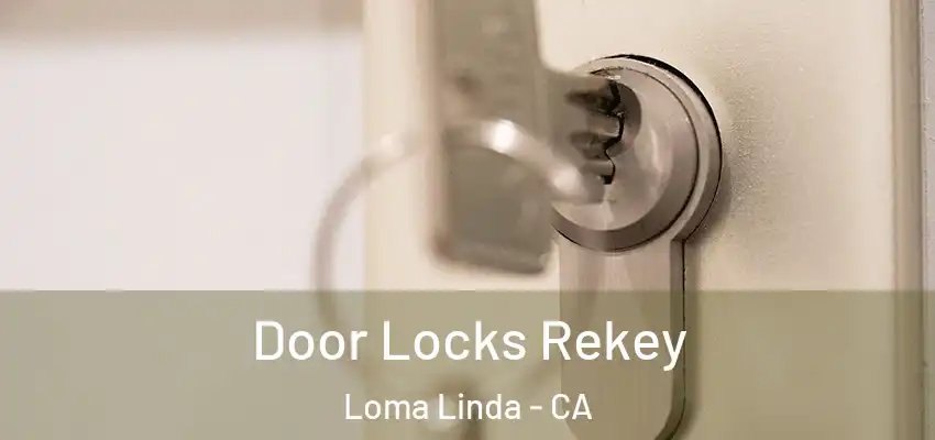 Door Locks Rekey Loma Linda - CA