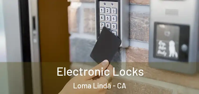 Electronic Locks Loma Linda - CA