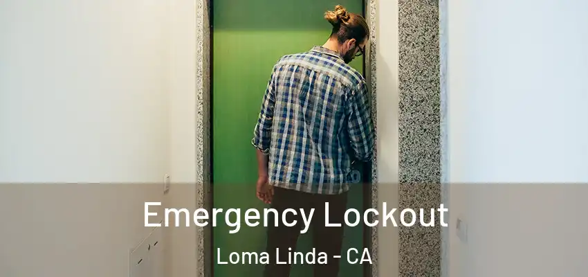Emergency Lockout Loma Linda - CA