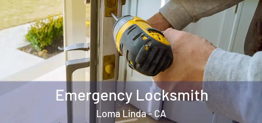 Emergency Locksmith Loma Linda - CA