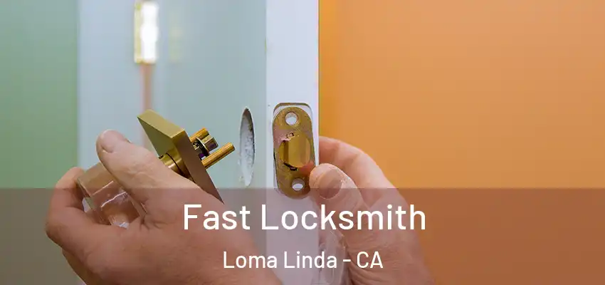Fast Locksmith Loma Linda - CA