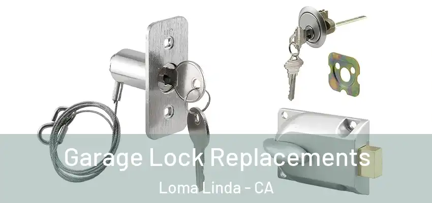 Garage Lock Replacements Loma Linda - CA