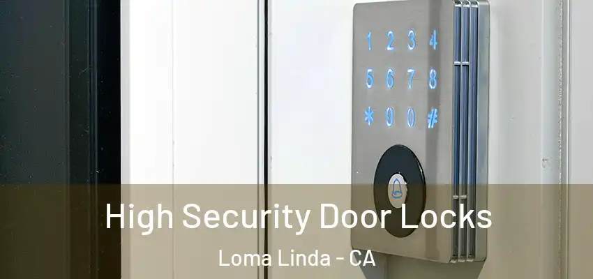High Security Door Locks Loma Linda - CA