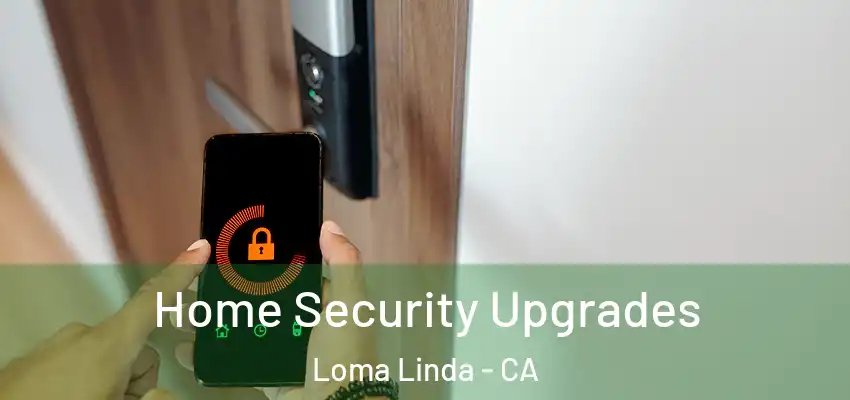 Home Security Upgrades Loma Linda - CA