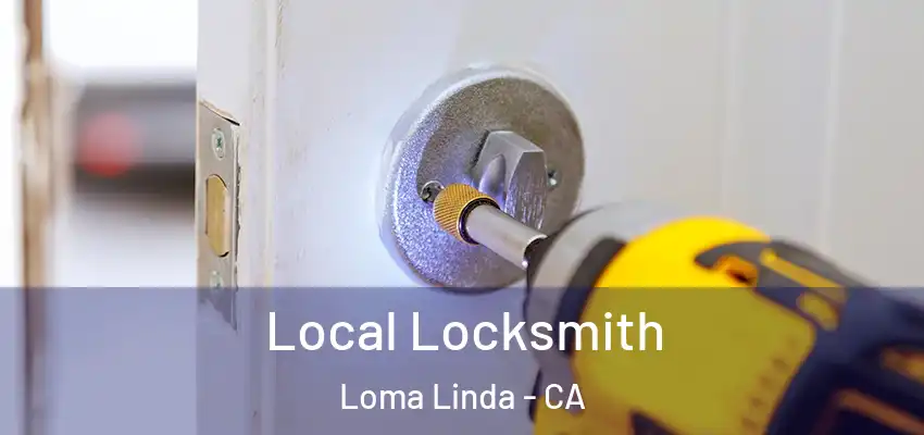 Local Locksmith Loma Linda - CA