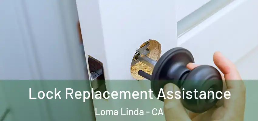 Lock Replacement Assistance Loma Linda - CA