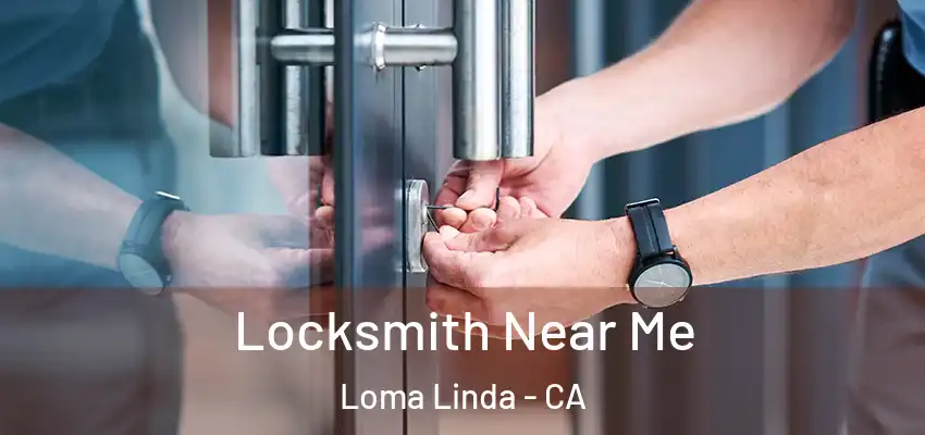  Locksmith Near Me Loma Linda - CA