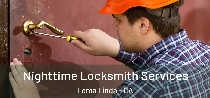 Nighttime Locksmith Services Loma Linda - CA
