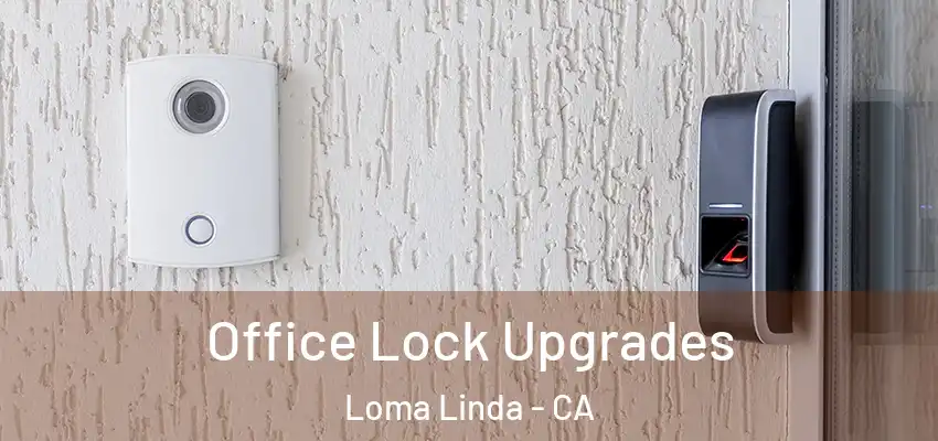 Office Lock Upgrades Loma Linda - CA