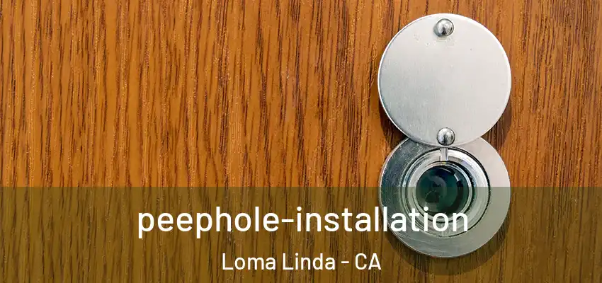 peephole-installation Loma Linda - CA