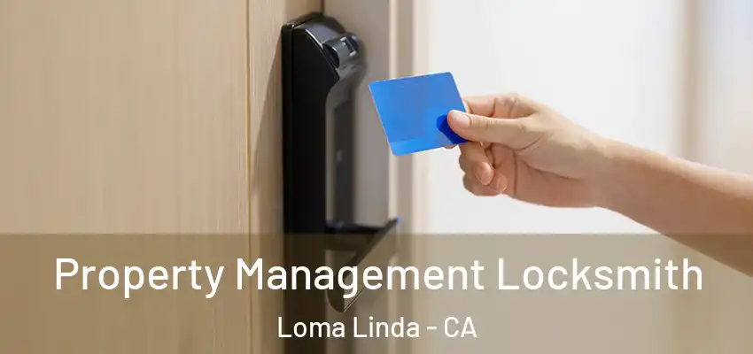 Property Management Locksmith Loma Linda - CA