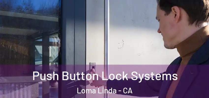 Push Button Lock Systems Loma Linda - CA