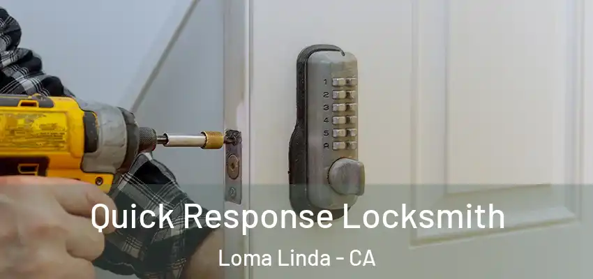 Quick Response Locksmith Loma Linda - CA